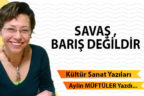 SAVAŞ , BARIŞ DEĞİLDİR