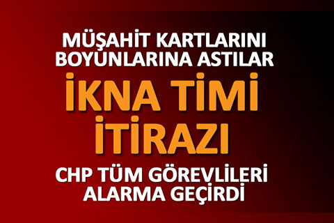 MÜŞAHİT KARTLARINI BOYUNLARINA ASTILAR, CHP İTİRAZ ETTİ
