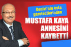 Gazeteci Mustafa Kaya, annesini kaybetti
