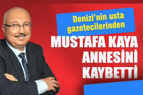 Gazeteci Mustafa Kaya, annesini kaybetti