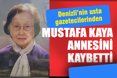 Gazeteci Mustafa Kaya, annesini kaybetti
