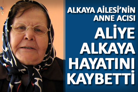 İşadamı Atilla Alkaya’nın annesi Aliye Alkaya hayatını kaybetti
