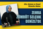 Aile, Çalışma ve Sosyal Hizmetler Bakanı Selçuk Denizli’de