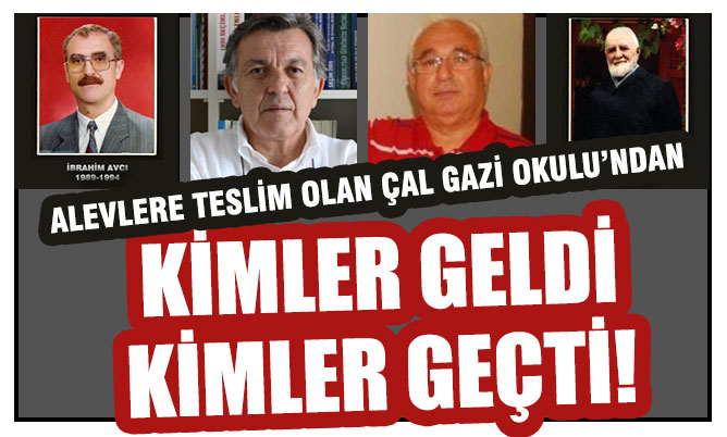 Alevlere teslim olan Çal Gazi Okulu’ndan kimler geldi, kimler geçti!