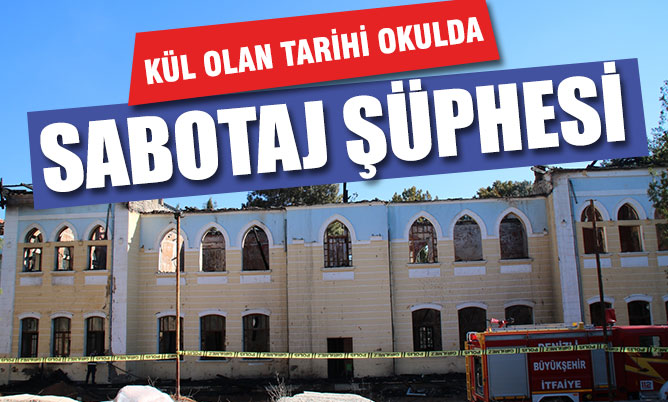 Çal’da yanan tarihi okul ile ilgili sabotaj şüphesi