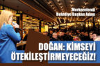 Doğan: Kimseyi Ötekileştirmeyeceğiz!