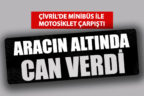 Minibüsün altında can verdi