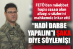 FETÖ’den müebbet alan albay Erol Akman, o sözlerini inkar etti