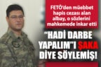 FETÖ’den müebbet alan albay Erol Akman, o sözlerini inkar etti