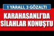 Karahasanlı’da silahlı kavga: 1 yaralı, 3 gözaltı