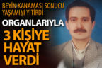 Bağışlanan organlarıyla 3 kişiye hayat verdi