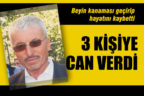 Ailesi organlarını bağışladı, 3 kişinin hayatı kurtuldu