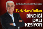 DSO Başkanı Keçeci’den THY’ye sefer sayısı ve bilet fiyatı tepkisi