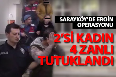 Sarayköy’de eroin operasyonu: 4 tutuklama