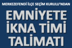 İlçe Seçim Kurulu’ndan emniyete “ikna timi” talimatı