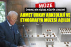 Ahmet Urkay Arkeoloji ve Etnografya Müzesi açıldı