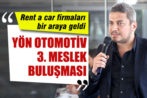 YÖN Otomotiv Rent a car firmalarını bir araya getirdi