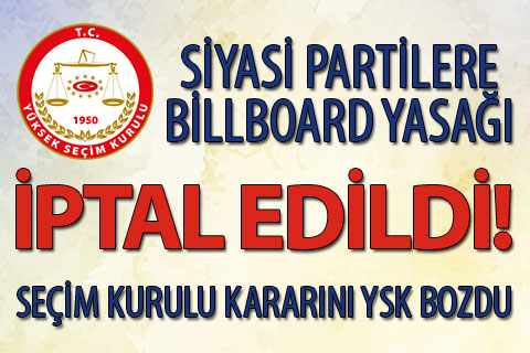 YSK siyasi partilere billboard yasağını iptal etti