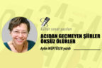 ACIDAN GEÇMEYEN ŞİİRLER ÖKSÜZ ÖLÜRLER