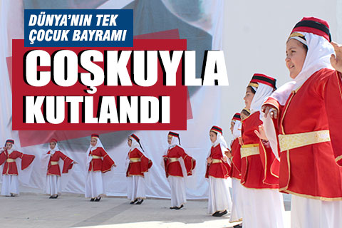 Dünya’nın tek çocuk bayramı coşkuyla kutlandı