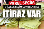 Denizli’de 3 ilçenin sonuçlarına itiraz edildi