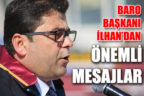 Baro Başkanı Müjdat İlhan’dan önemli mesajlar