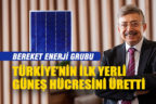 Bereket enerji grubu Türkiye’nin ilk yerli Güneş hücresini üretti