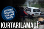 Çivril’de kazada ağır yaralanan sürücü kurtarılamadı