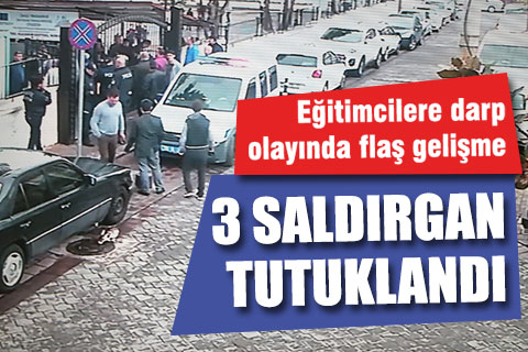 Eğitimcilere darp olayının zanlıları tutuklandı
