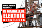19 Mahallede elektrik kesintisi yapılacak