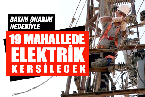 19 Mahallede elektrik kesintisi yapılacak