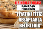 Fırıncılar Odası’ndan Ramazan pidesi açıklaması
