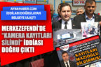 Merkezefendi Belediyesi’nde “Kamera kayıtları silindi” iddiası doğru çıktı