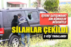 İşyeri satışındaki anlaşmazlık silahlı çatışmaya dönüştü