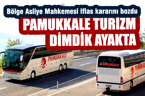 Pamukkale Turizm’in iflas kararı Bölge Asliye Mahkemesi’nden geri döndü