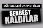 Eğitimcileri darp eden 3 zanlı serbest bırakıldı