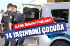 Taciz iddiası ile gözaltına alınan şüpheli tutuklandı