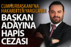 Başkan adayına hapis cezası