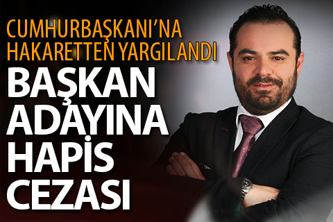 Başkan adayına hapis cezası