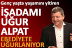 İşadamı Uğur Alpat salı günü toprağa verilecek