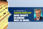 ORUÇ İBADETİ İSLAMDAN ÖNCE DE VARDI…