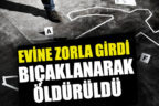 Evine zorla girdiği kadın tarafından bıçaklandı