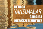 DENFOT “Yansımalar Sergisi Merkezefendi’de!”