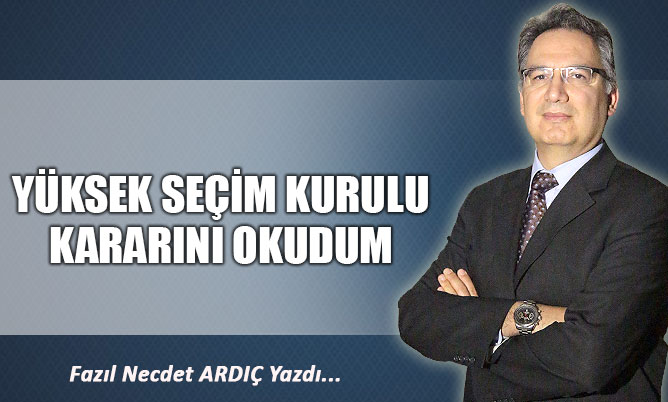 YÜKSEK SEÇİM KURULU KARARINI OKUDUM