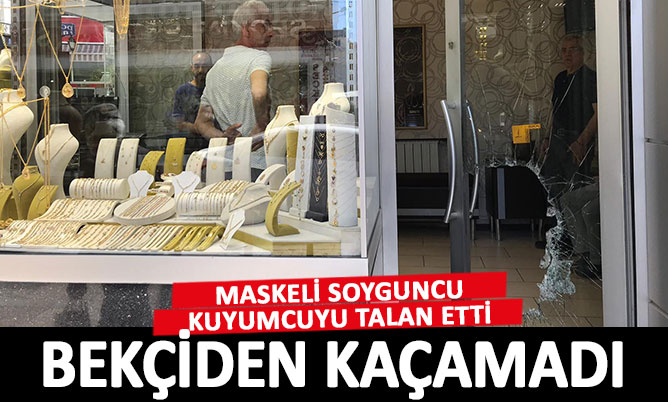Maskeli soyguncu kuyumcuyu talan etti, bekçilere yakalandı