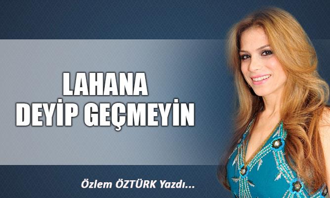 LAHANA DEYİP GEÇMEYİN