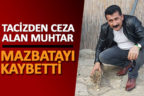 Muhtar tacizden ceza aldı, mazbatayı kaybetti