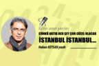 ÇÜNKÜ ARTIK HER ŞEY ÇOK GÜZEL OLACAKİSTANBUL İSTANBUL…