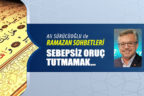 SEBEPSİZ ORUÇ TUTMAMAK…