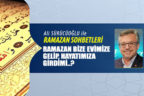 RAMAZAN BİZE EVİMİZE GELİP, HAYATIMIZA GİRDİMİ..?
